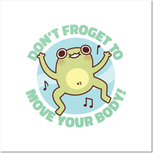 Funny Frog Dont Froget To Move Your Body Pun Posters and Art